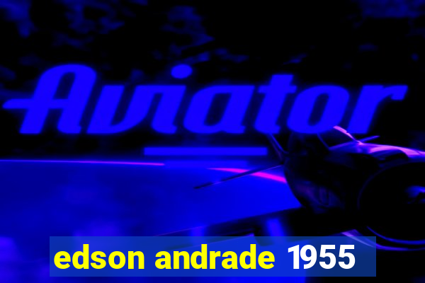 edson andrade 1955